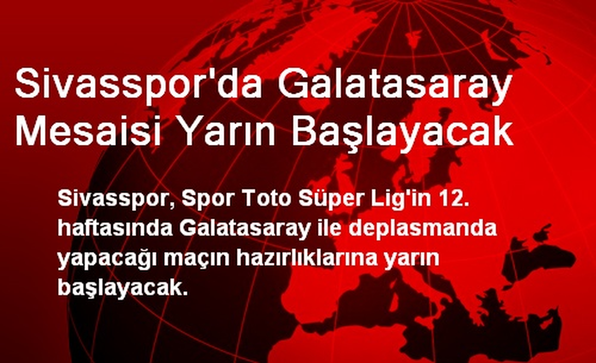 Sivasspor\'da Galatasaray Mesaisi Yarın Başlayacak