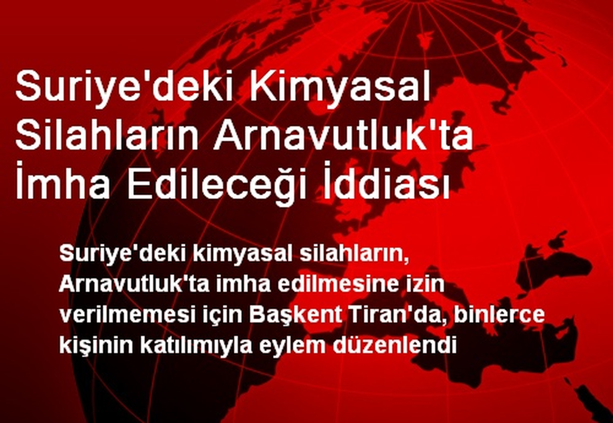 Suriye\'deki Kimyasal Silahların Arnavutluk\'ta İmha Edileceği İddiası