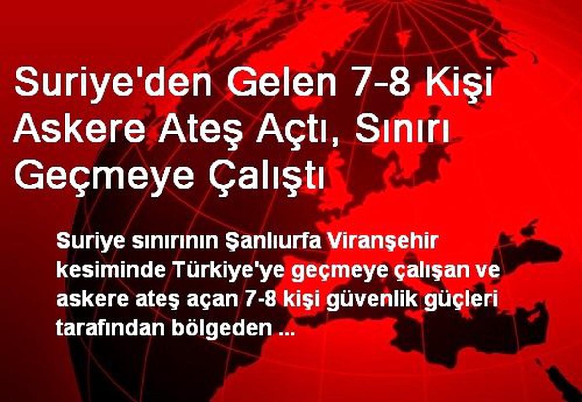 Suriye\'den Gelen 7-8 Kişi Askere Ateş Açtı, Sınırı Geçmeye Çalıştı