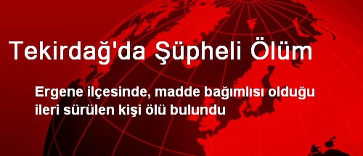 Tekirdağ\'da Şüpheli Ölüm
