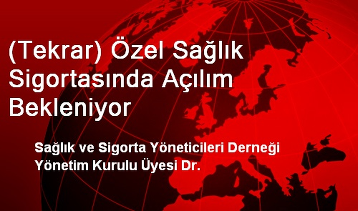 (Tekrar) Özel Sağlık Sigortasında Açılım Bekleniyor