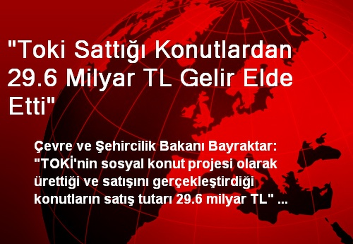 "Toki Sattığı Konutlardan 29.6 Milyar TL Gelir Elde Etti"
