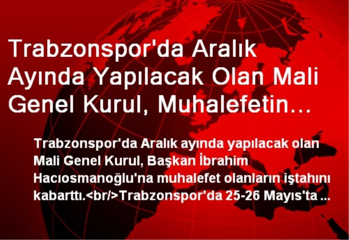 Trabzonspor\'da Aralık Ayında Yapılacak Olan Mali Genel Kurul, Muhalefetin İştahını Kabartıyor