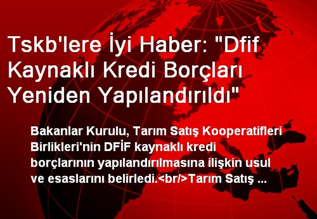 Tskb\'lere İyi Haber: "Dfif Kaynaklı Kredi Borçları Yeniden Yapılandırıldı"