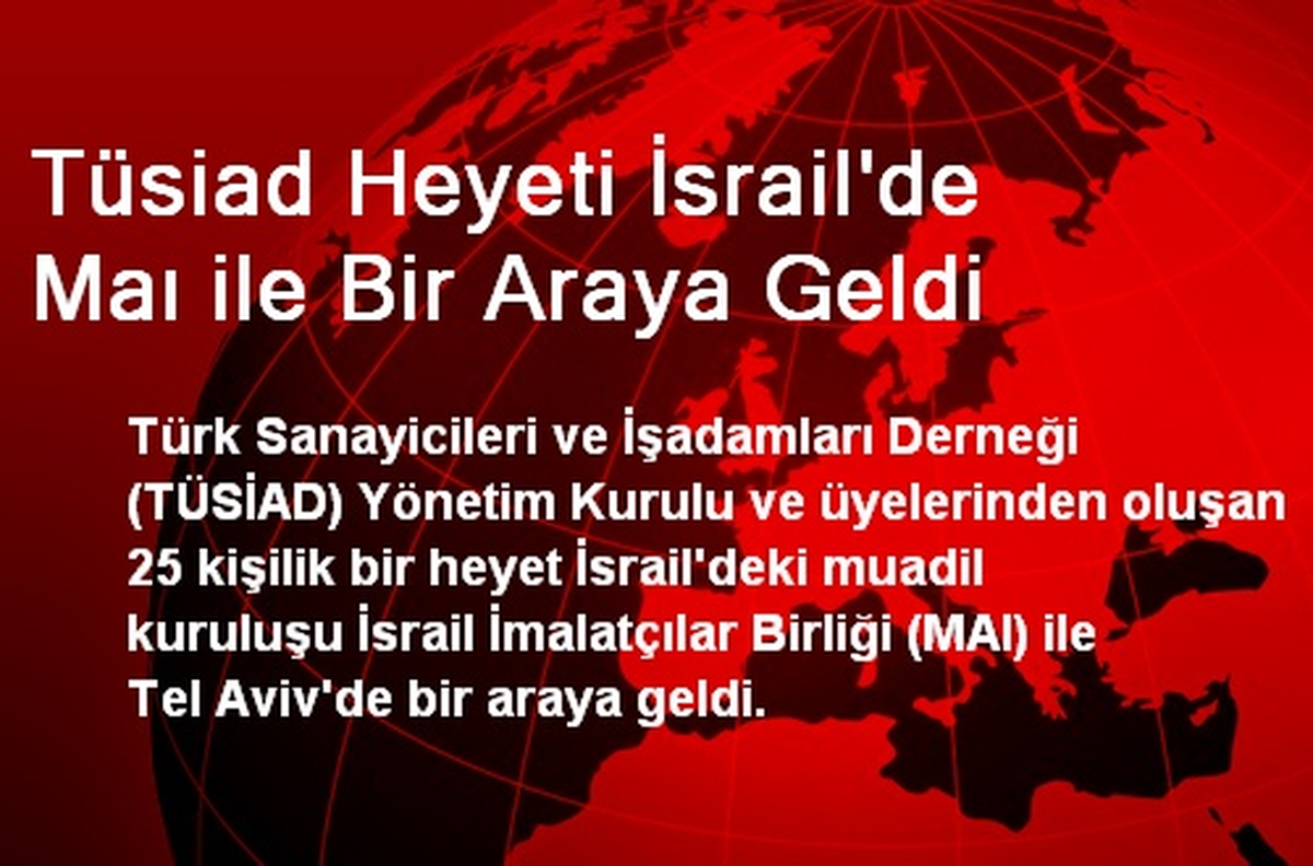 Tüsiad Heyeti İsrail\'de Maı ile Bir Araya Geldi