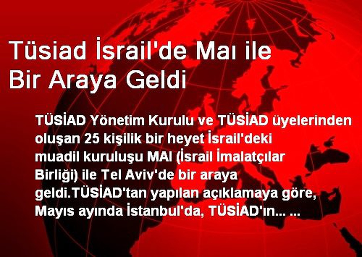 Tüsiad İsrail\'de Maı ile Bir Araya Geldi