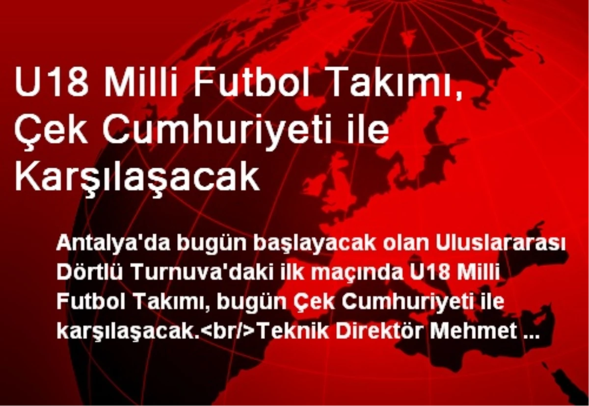 U18 Milli Futbol Takımı, Çek Cumhuriyeti ile Karşılaşacak