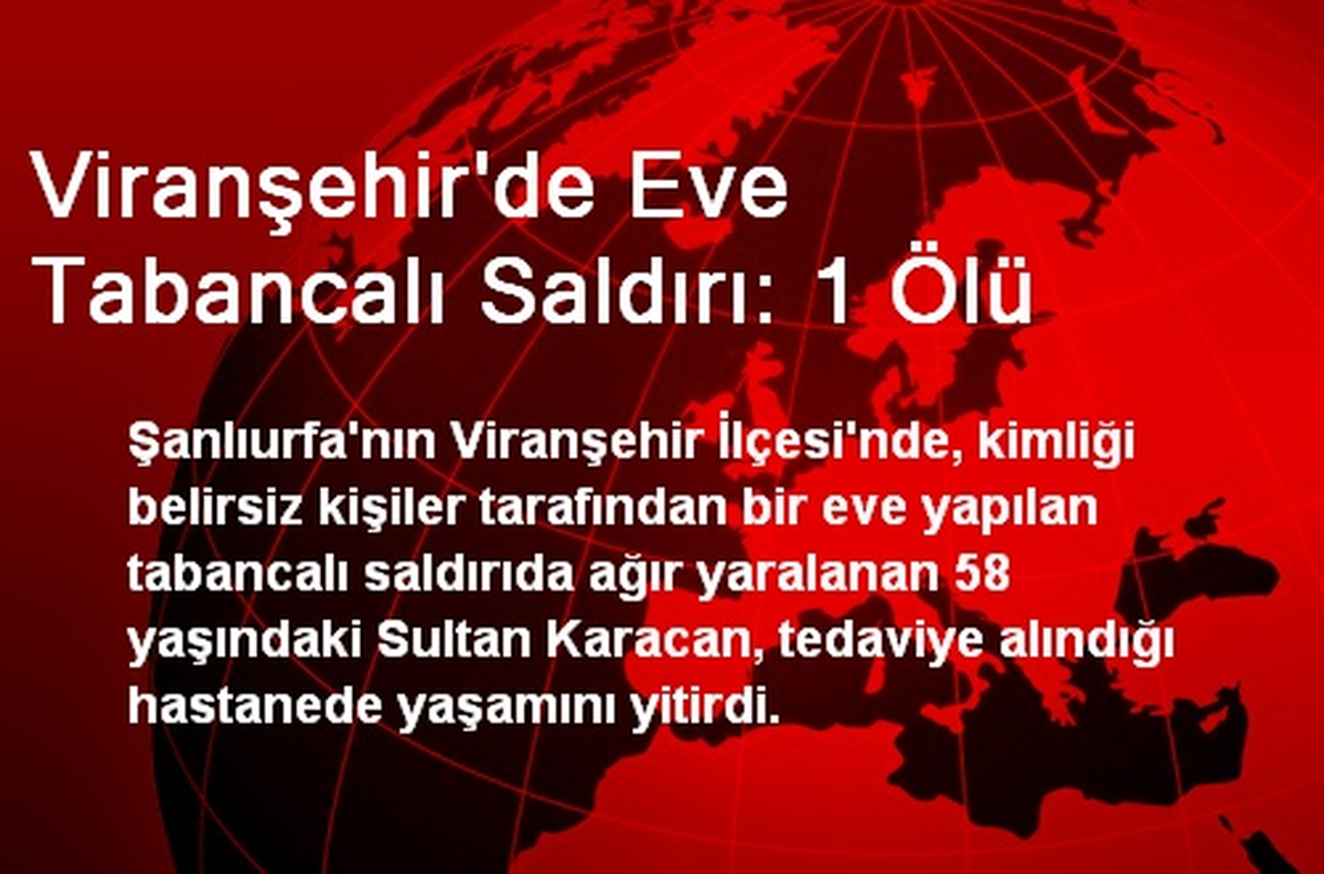 Viranşehir\'de Eve Tabancalı Saldırı: 1 Ölü