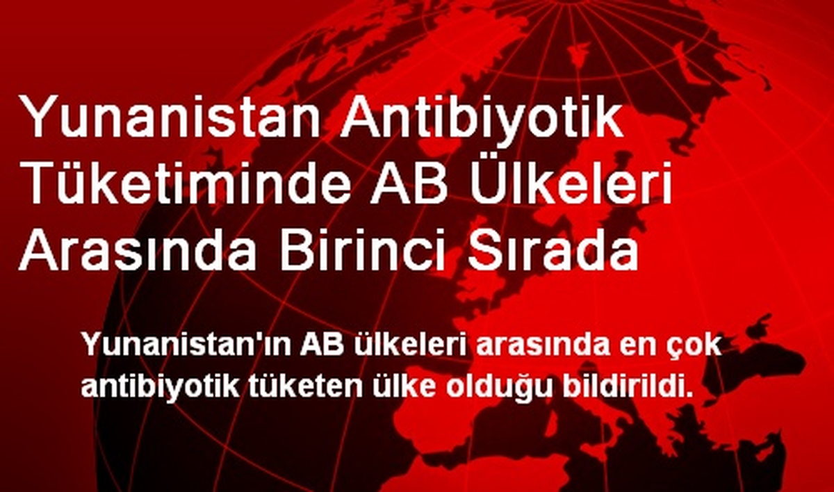 Yunanistan Antibiyotik Tüketiminde AB Ülkeleri Arasında Birinci Sırada