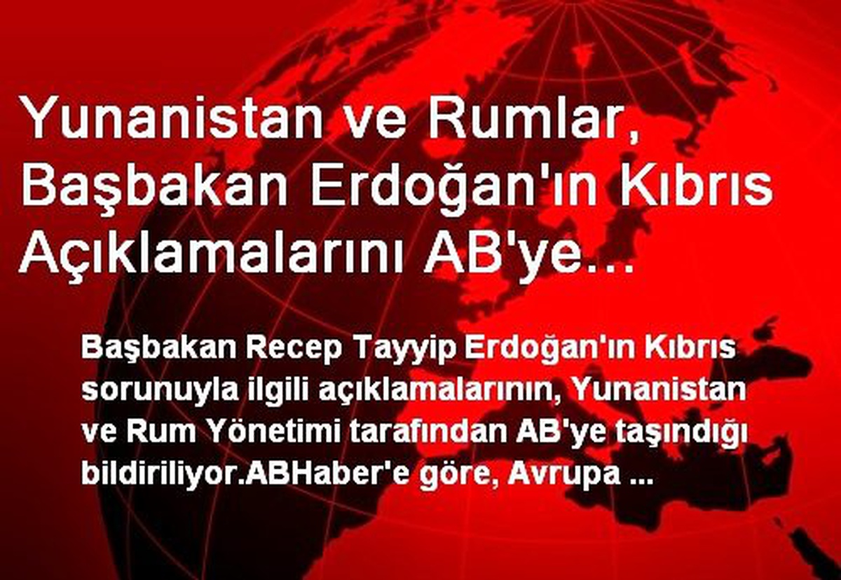 Yunanistan ve Rumlar, Başbakan Erdoğan\'ın Kıbrıs Açıklamalarını AB\'ye Taşıdı