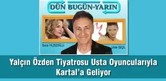 Yalçın Özden Tiyatrosu Usta Oyuncularıyla Kartal'a Geliyor