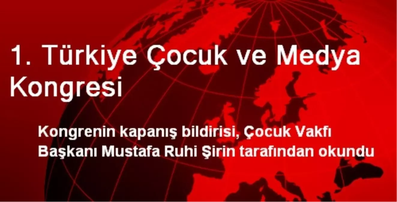 1. Türkiye Çocuk ve Medya Kongresi