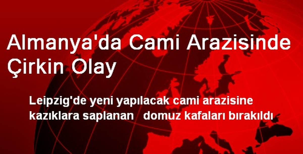 Almanya\'da Cami Arazisinde Çirkin Olay