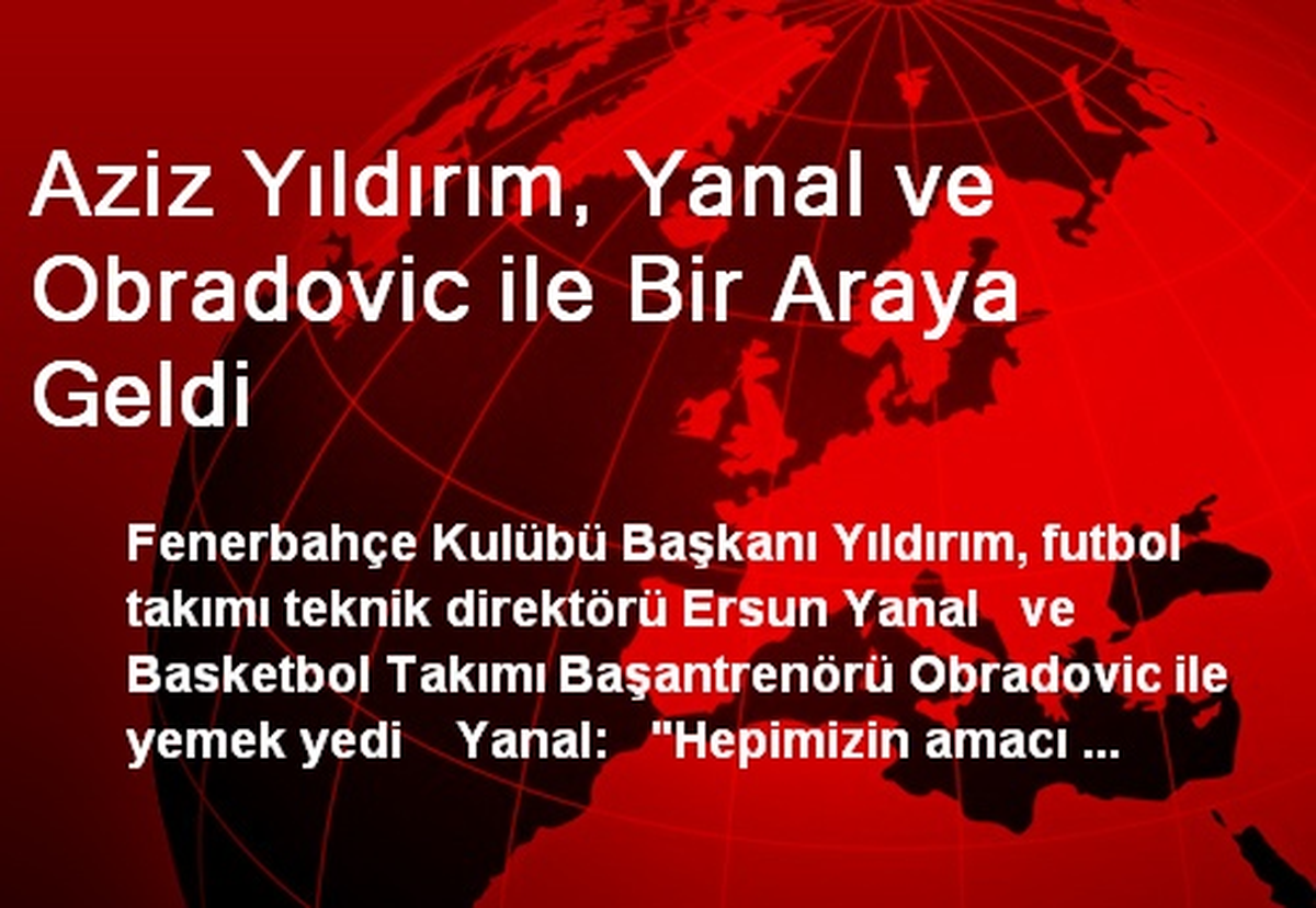 Aziz Yıldırım, Fenerbahçe Teknik Direktörü Yanal İle Buluştu