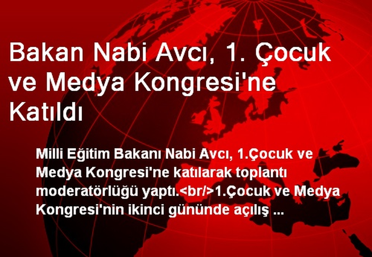 Bakan Nabi Avcı, 1. Çocuk ve Medya Kongresi\'ne Katıldı