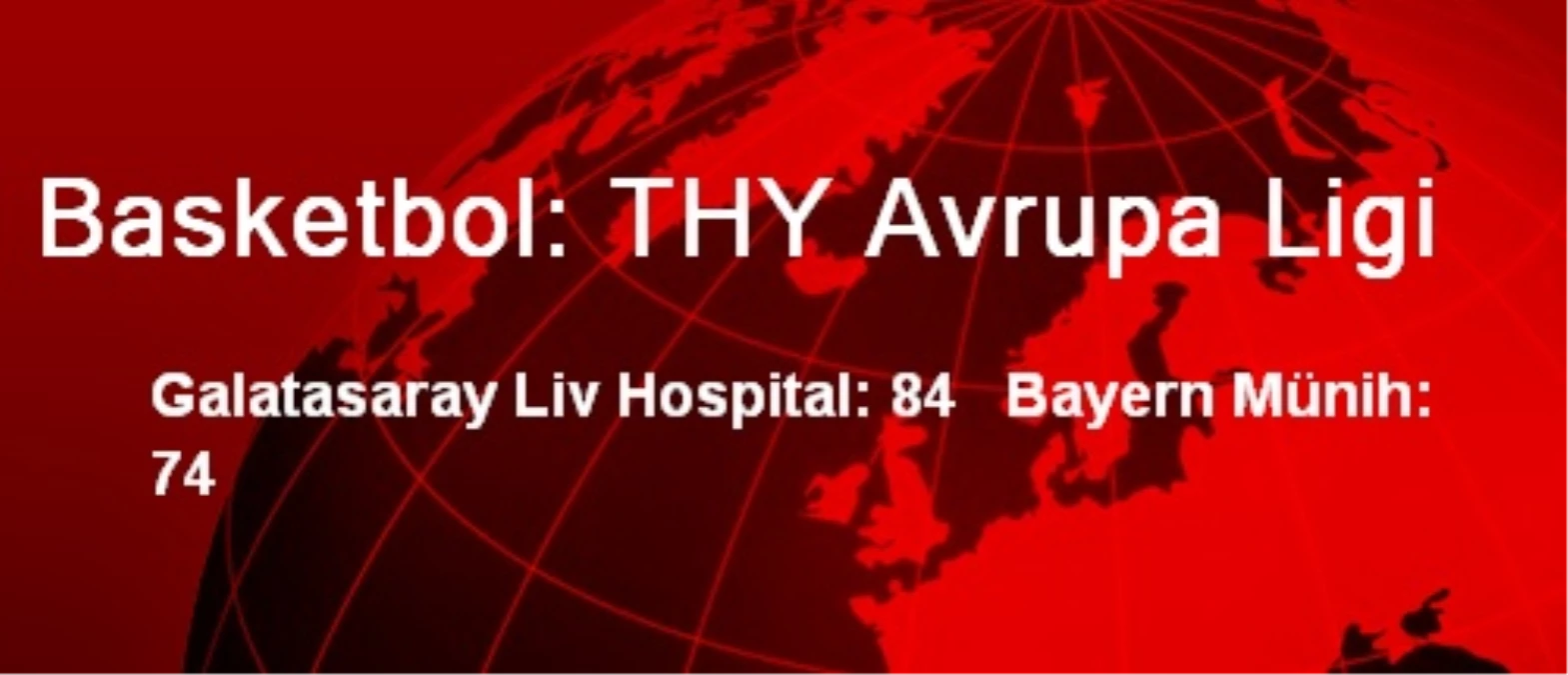 Galatasaray Liv Hospital: 84 Bayern Münih: 74