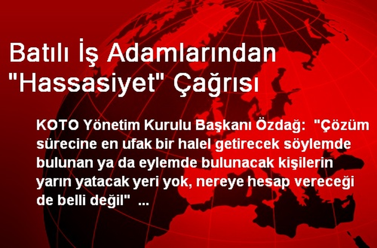 Batılı İş Adamlarından "Hassasiyet" Çağrısı