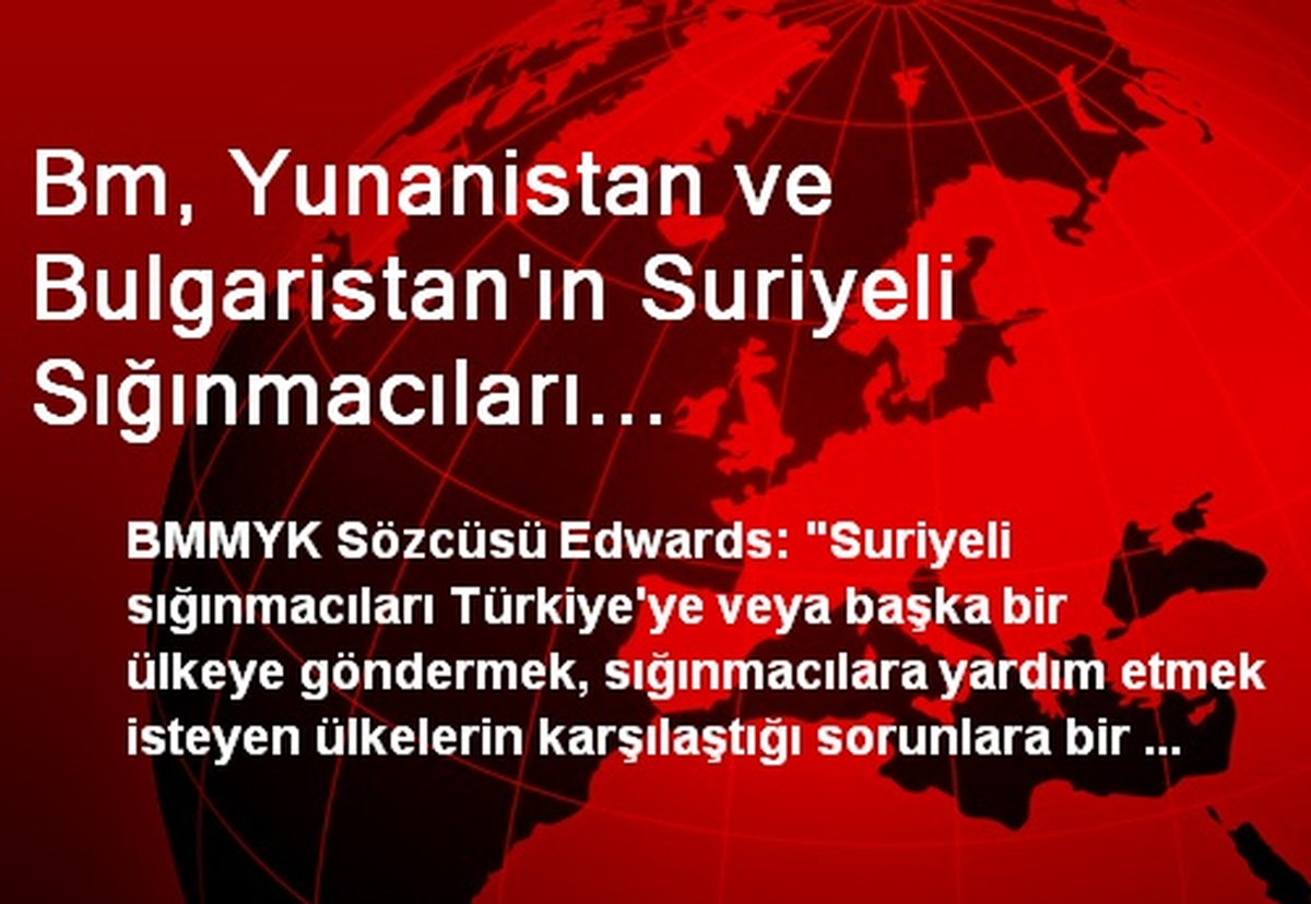 Bm, Yunanistan ve Bulgaristan\'ın Suriyeli Sığınmacıları Engellemesinden Kaygılı