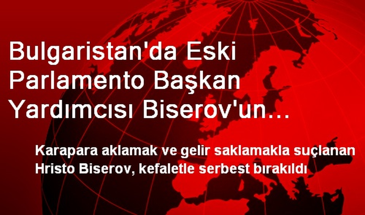 Bulgaristan\'da Eski Parlamento Başkan Yardımcısı Biserov\'un Yargılanması
