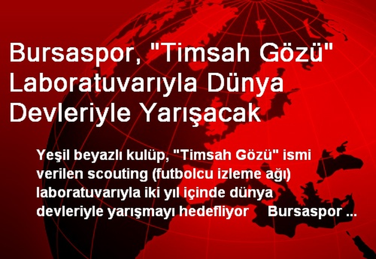 Bursaspor, "Timsah Gözü" Laboratuvarıyla Dünya Devleriyle Yarışacak