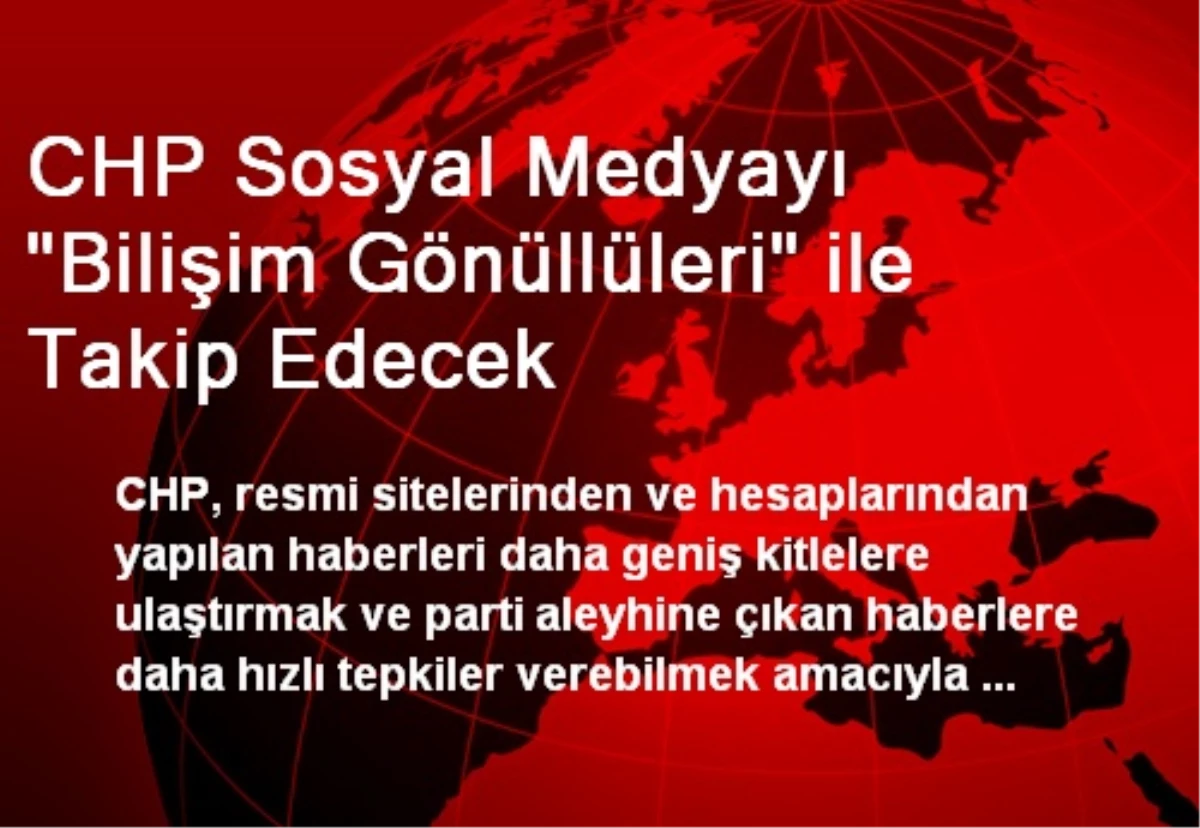 CHP Sosyal Medyayı "Bilişim Gönüllüleri" ile Takip Edecek