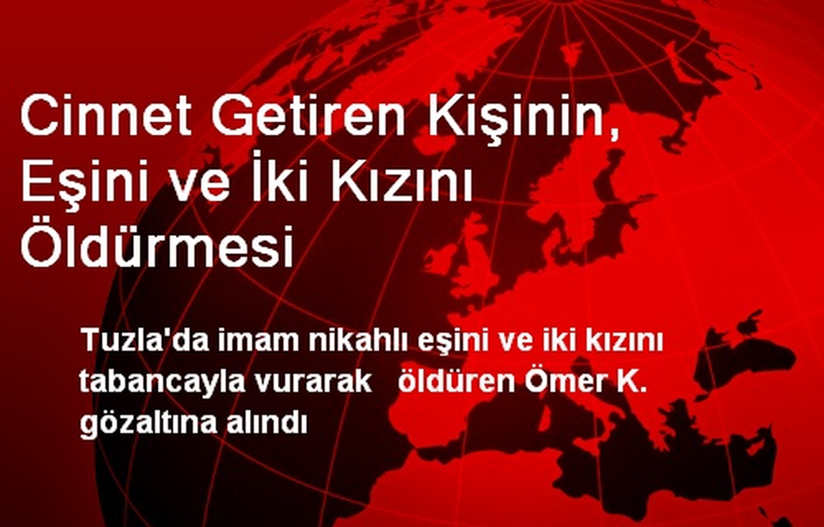 Cinnet Getiren Kişinin, Eşini ve İki Kızını Öldürmesi