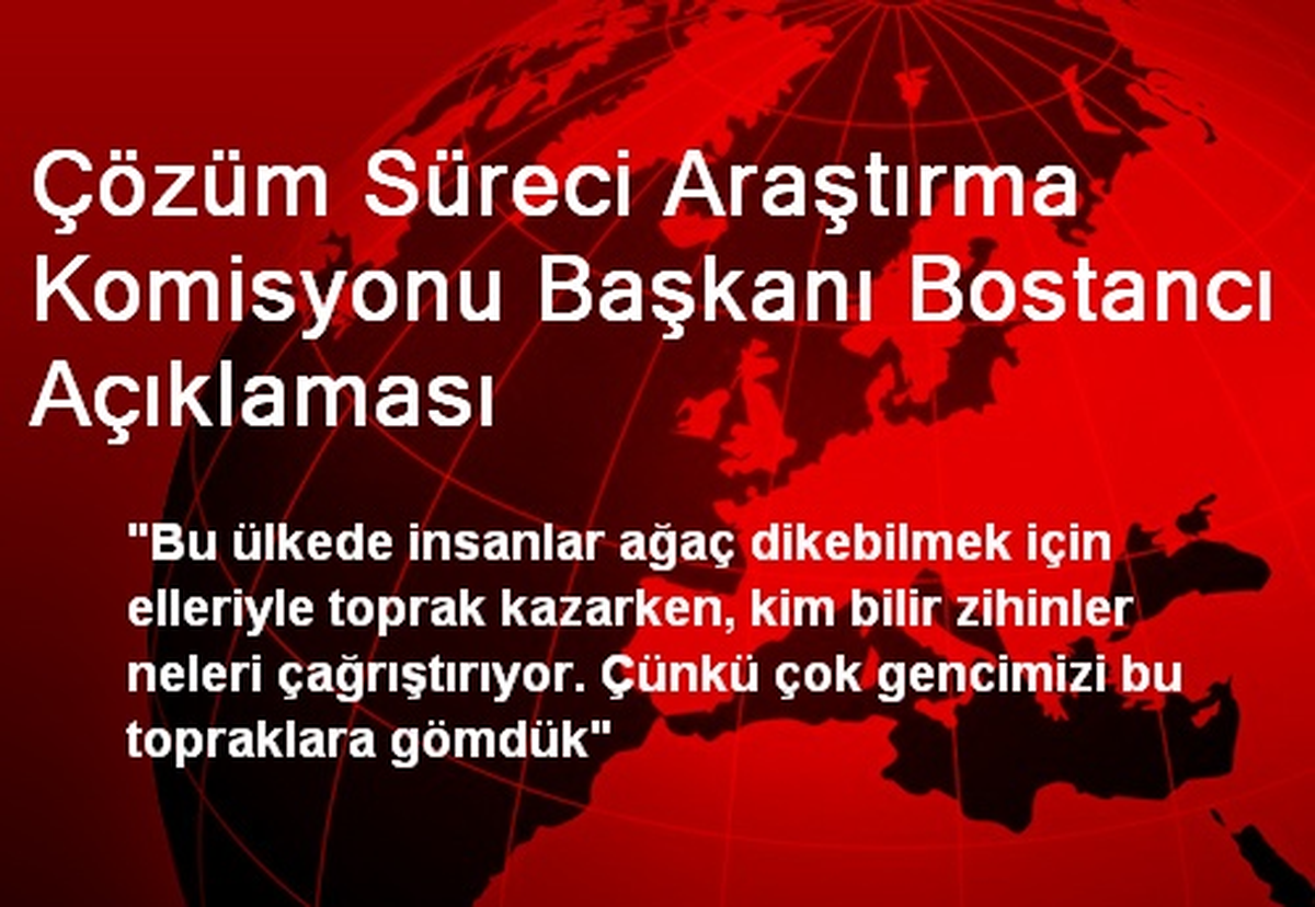 Çözüm Süreci Araştırma Komisyonu Başkanı Bostancı Açıklaması