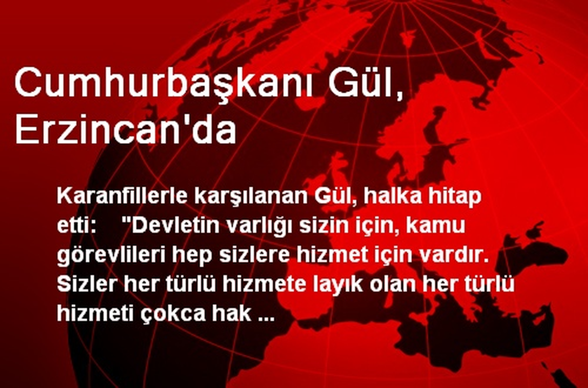 Cumhurbaşkanı Gül, Erzincan\'da
