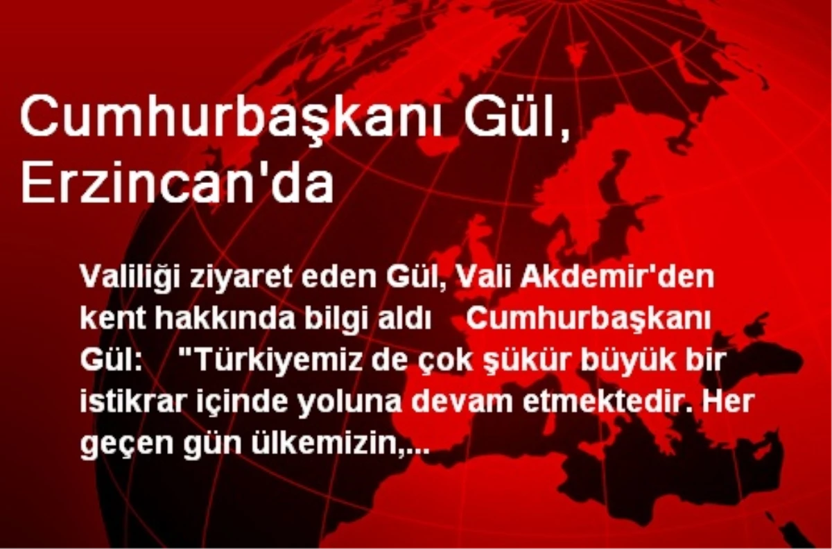 Cumhurbaşkanı Gül, Erzincan\'da