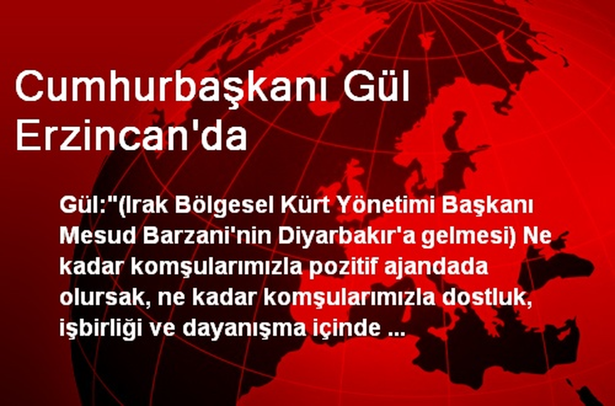 Cumhurbaşkanı Gül Erzincan\'da
