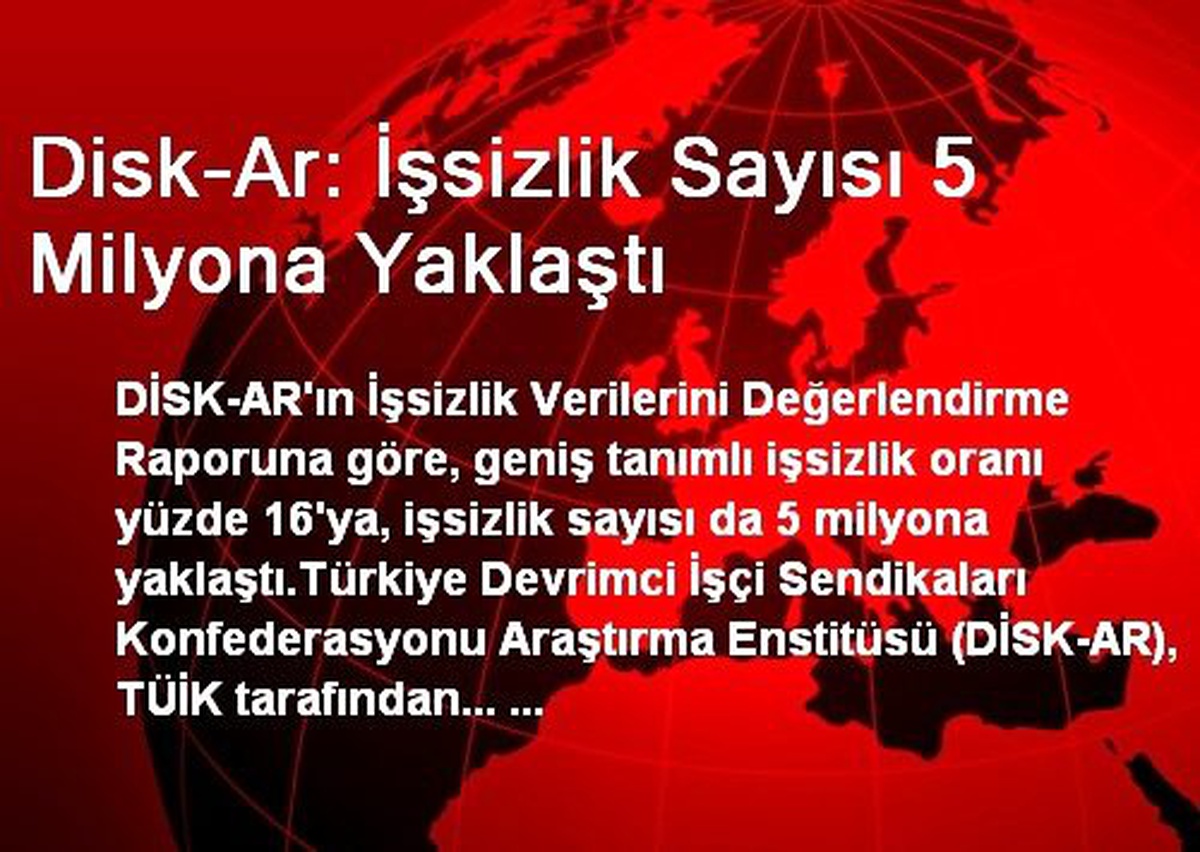 Disk-Ar: İşsizlik Sayısı 5 Milyona Yaklaştı