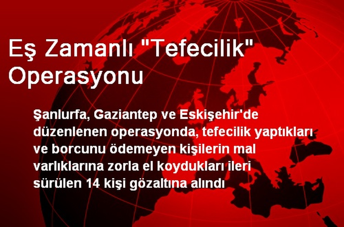 Eş Zamanlı "Tefecilik" Operasyonu
