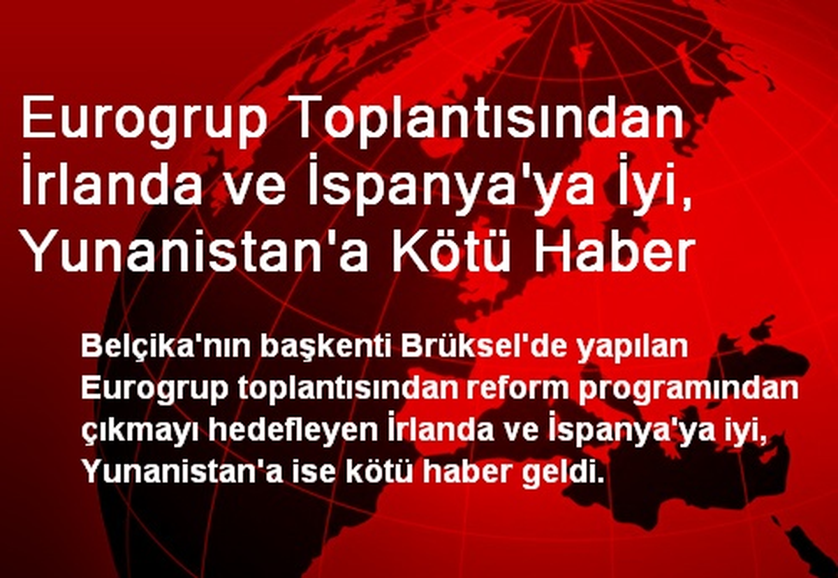 Eurogrup Toplantısından İrlanda ve İspanya\'ya İyi, Yunanistan\'a Kötü Haber