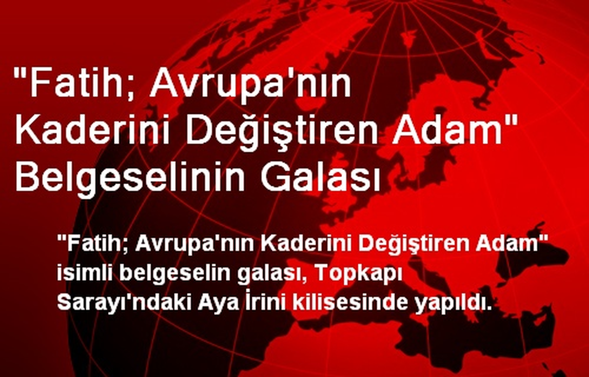 "Fatih; Avrupa\'nın Kaderini Değiştiren Adam" Belgeselinin Galası