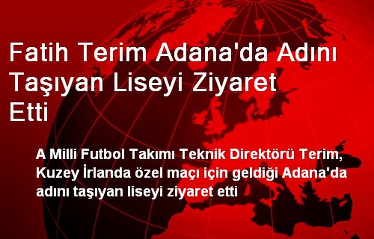 Fatih Terim Adana\'da Adını Taşıyan Liseyi Ziyaret Etti