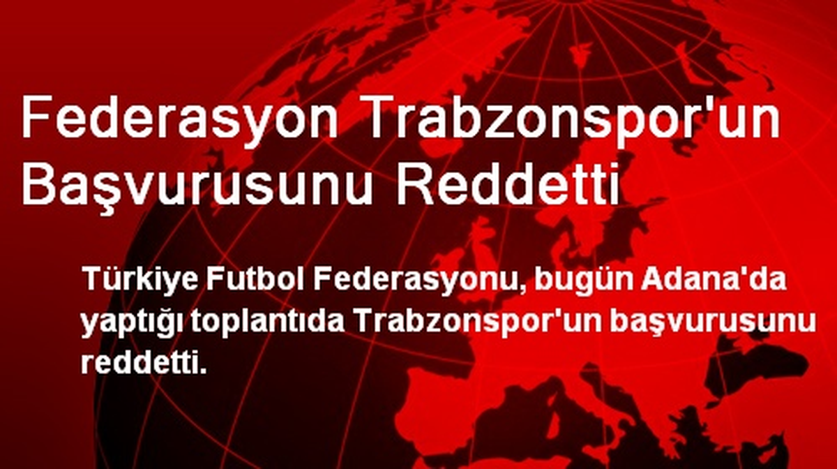 Federasyon Trabzonspor\'un Başvurusunu Reddetti