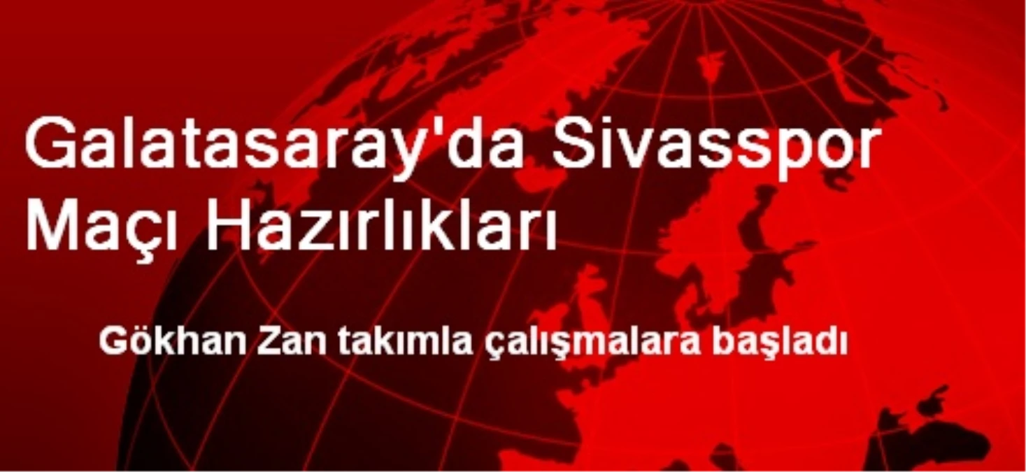 Galatasaray\'da Sivasspor Maçı Hazırlıkları