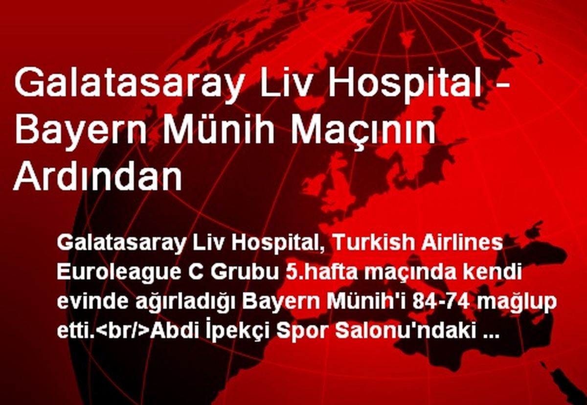 Galatasaray Liv Hospital - Bayern Münih: 84-74