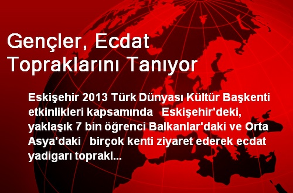 Gençler, Ecdat Topraklarını Tanıyor