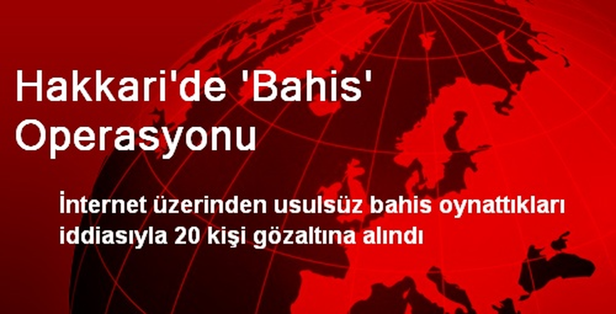 Hakkari\'de Bahis Operasyonu: 20 Gözaltı