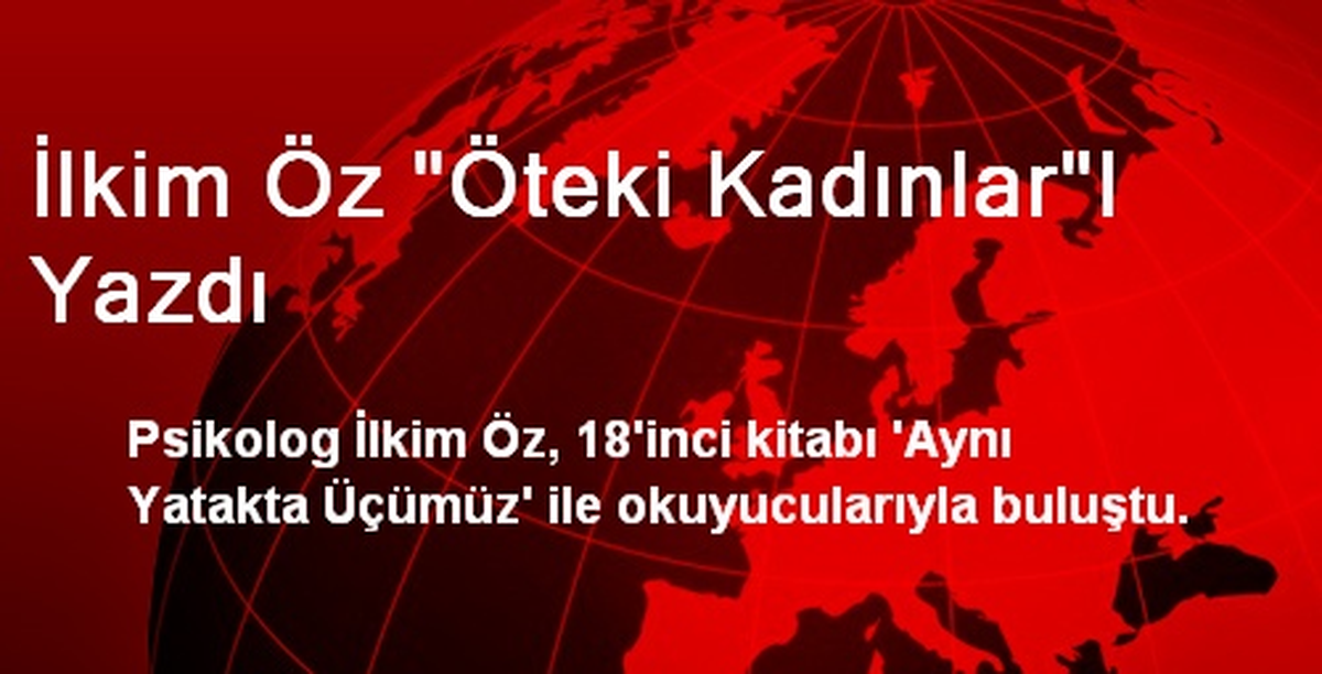 İlkim Öz "Öteki Kadınlar"I Yazdı