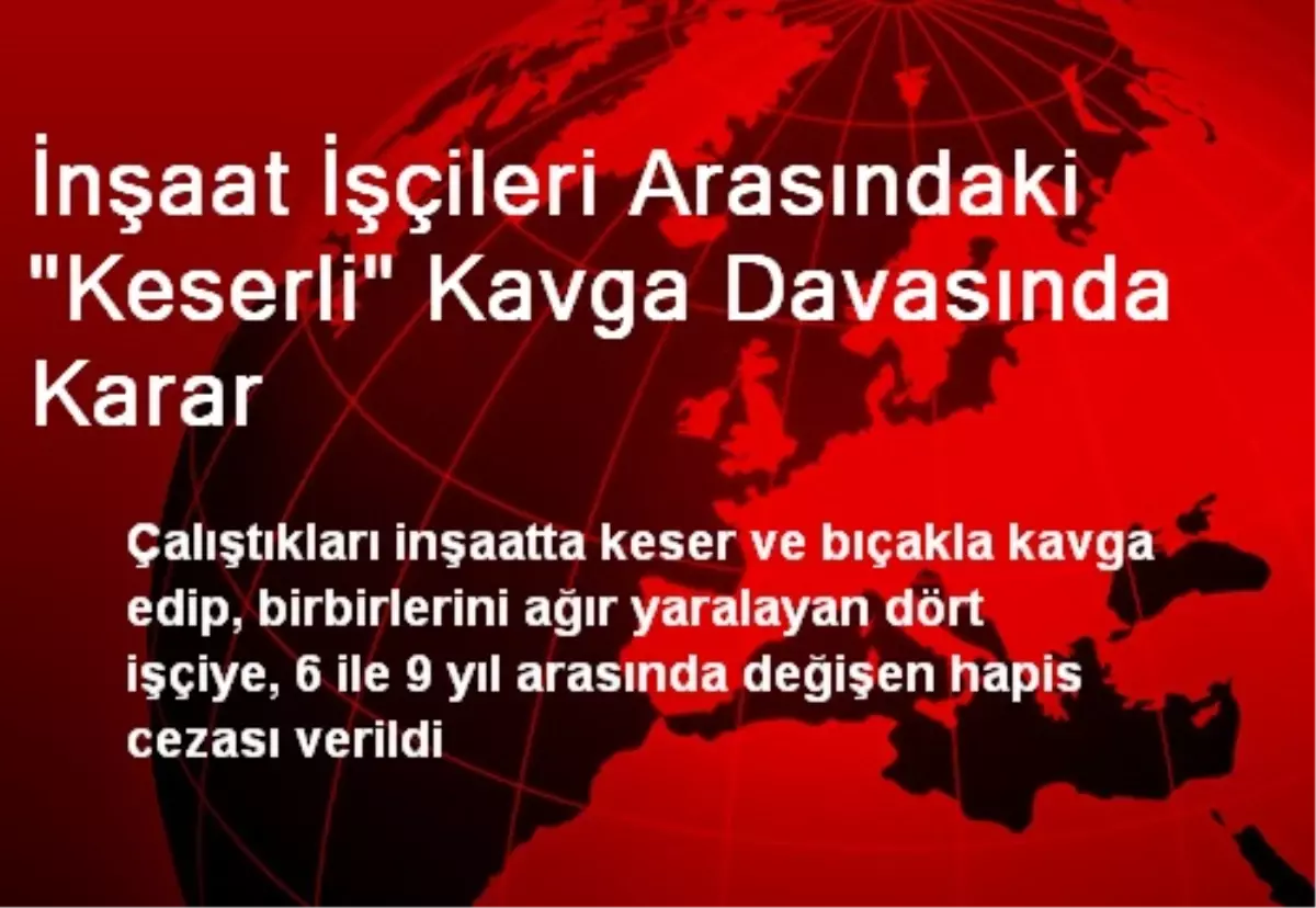 İnşaat İşçileri Arasındaki 'Keserli' Kavga Davasında Karar