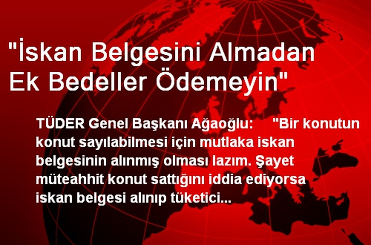 "İskan Belgesini Almadan Ek Bedeller Ödemeyin"