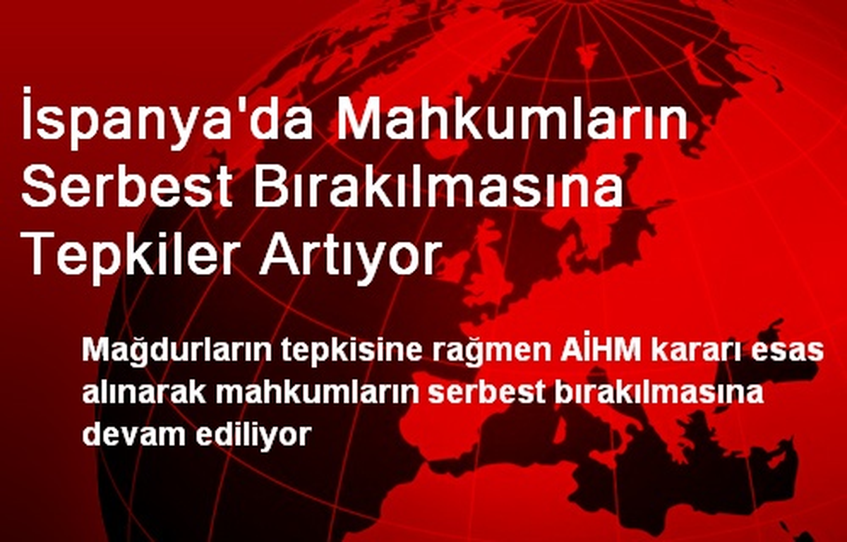 İspanya\'da Mahkumların Serbest Bırakılmasına Tepkiler Artıyor