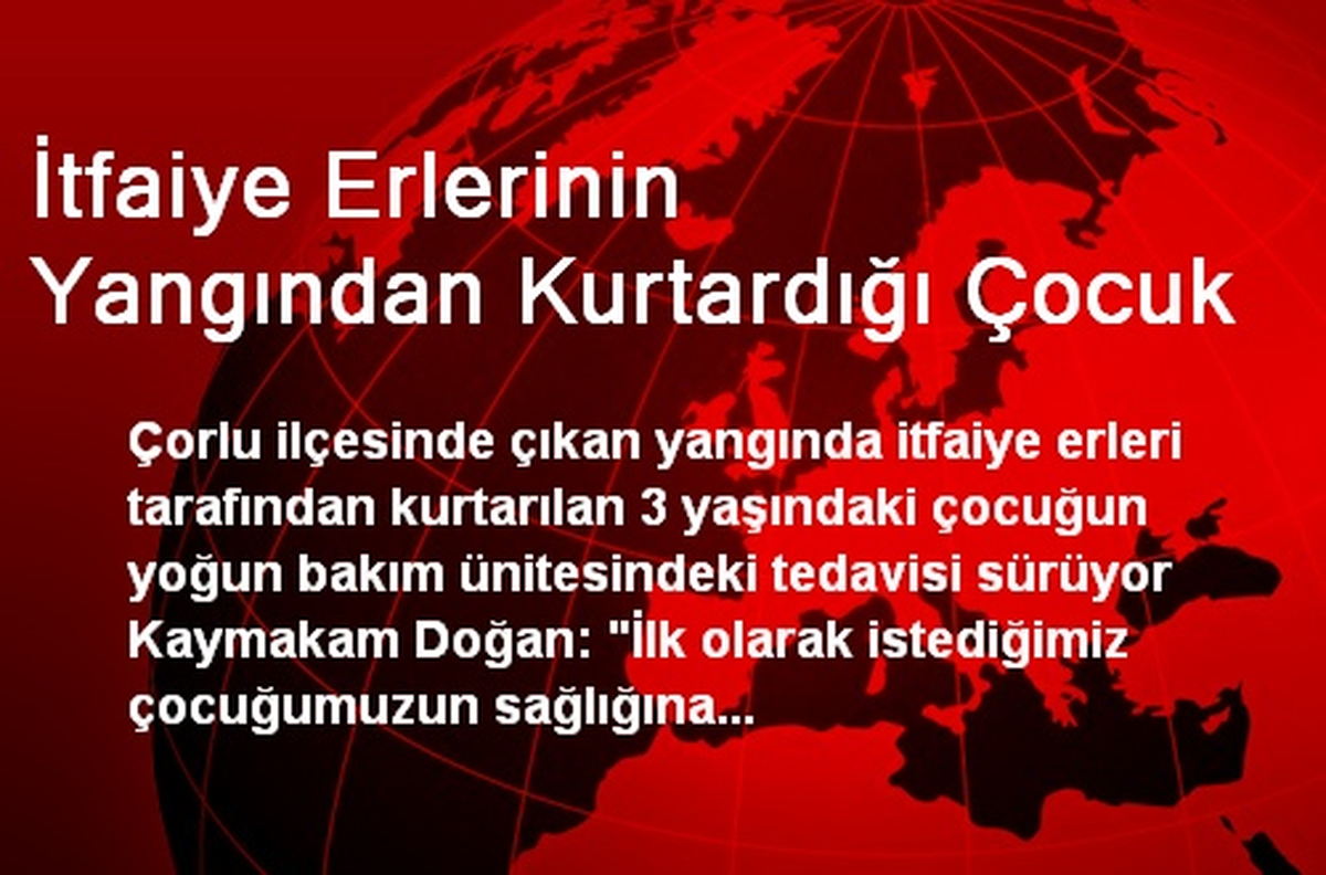 İtfaiye Erlerinin Yangından Kurtardığı Çocuk