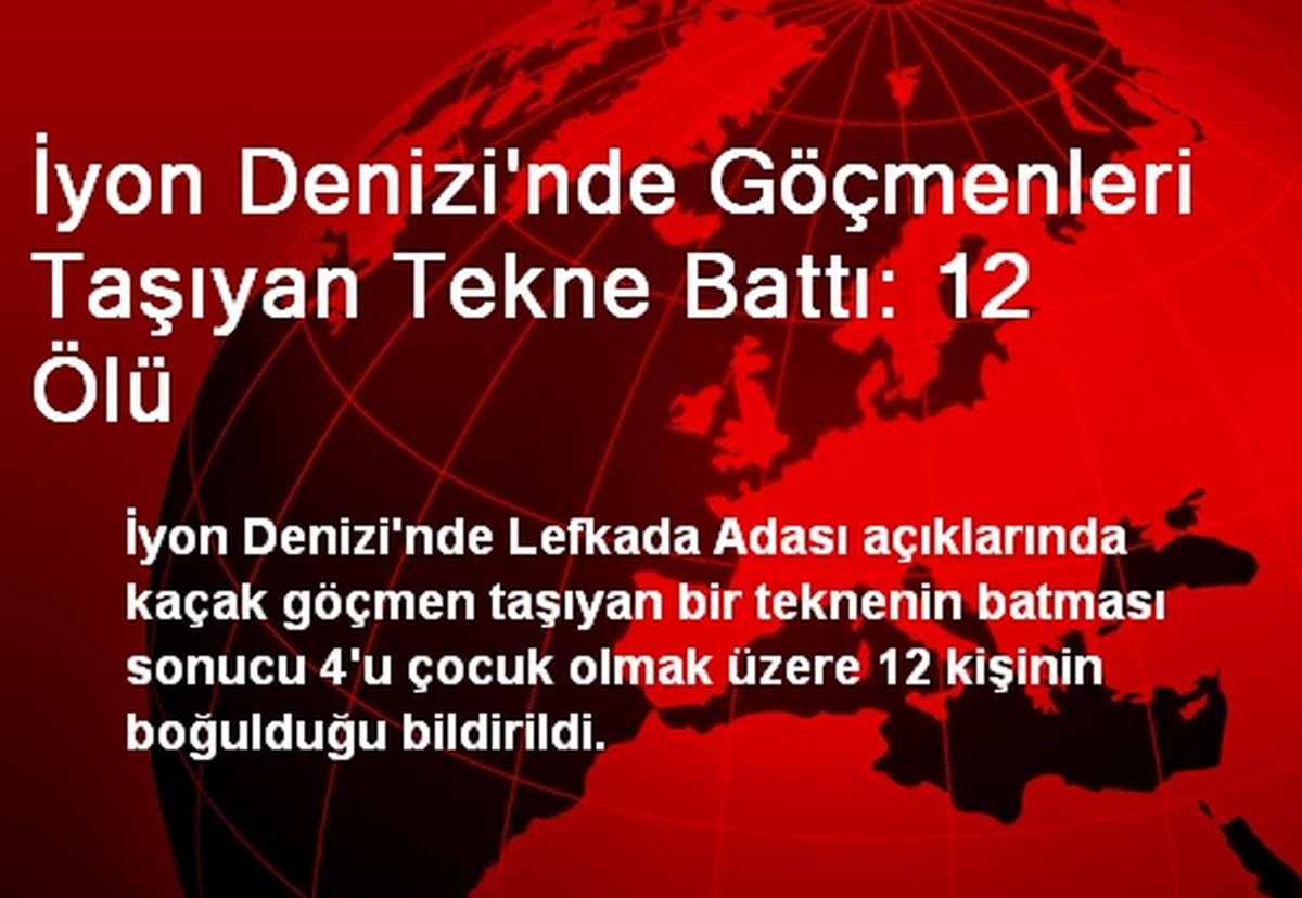 İyon Denizi\'nde Göçmenleri Taşıyan Tekne Battı: 12 Ölü