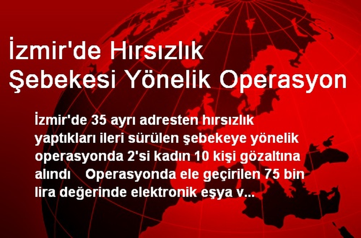 İzmir\'de Hırsızlık Operasyonu: 10 Gözaltı