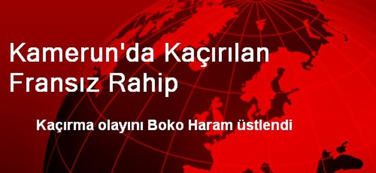 Kamerun\'da Kaçırılan Fransız Rahip