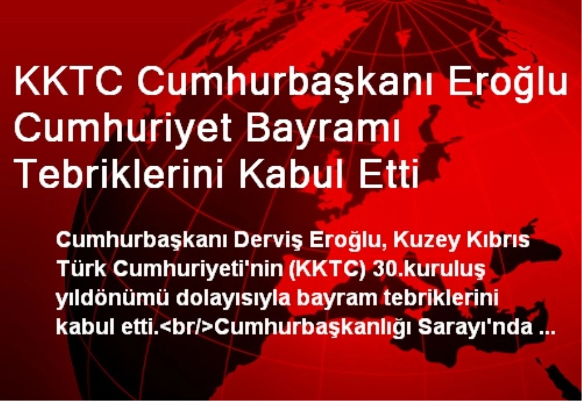 KKTC Cumhurbaşkanı Eroğlu Cumhuriyet Bayramı Tebriklerini Kabul Etti