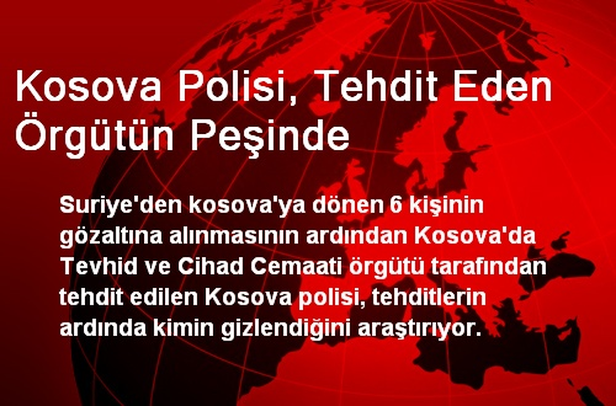 Kosova Polisi, Tehdit Eden Örgütün Peşinde